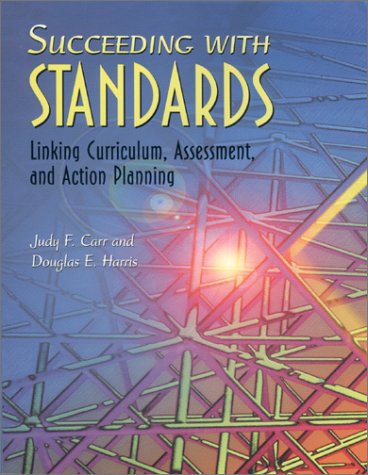 Succeeding With Standards Linking Curriculum Assessment And Action Planning Judy F Carr