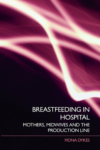 Breastfeeding In Hospital Mothers Midwives And The Production Line 1st Edition Fiona Dykes