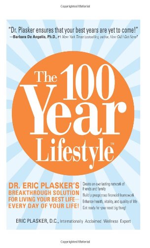The 100 Year Lifestyle Dr Plaskers Breakthrough Solution For Living Your Best Life Every Day Of Your Life 2nd Edition Eric Plasker