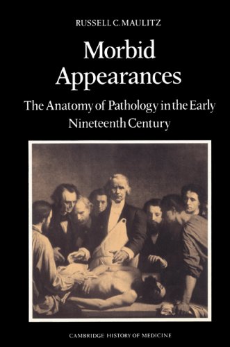 Morbid Appearances The Anatomy Of Pathology In The Early Nineteenth Century Russell Charles Maulitz