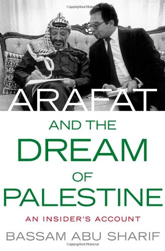 Arafat And The Dream Of Palestine An Insiders Account Bassam Abu Sharif