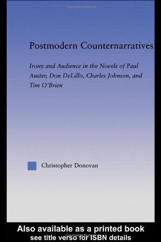 Postmodern Counternarratives Irony And Audience In The Novels Of Paul Auster Don Delillo Charles Johnson And Tim Obrien Literary Criticism And Cultural Theory Christopher Donovan