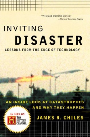 Inviting Disaster Lessons From The Edge Of Technology James R Chiles