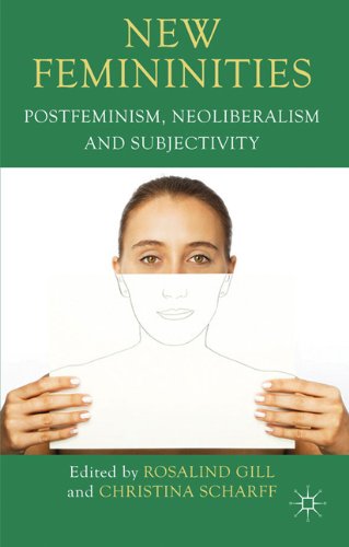 New Femininities Postfeminism Neoliberalism And Subjectivity Rosalind Gill
