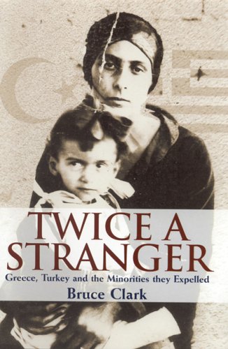 Twice A Stranger Greece Turkey And The Minorities They Expelled First Edition Bruce Clark