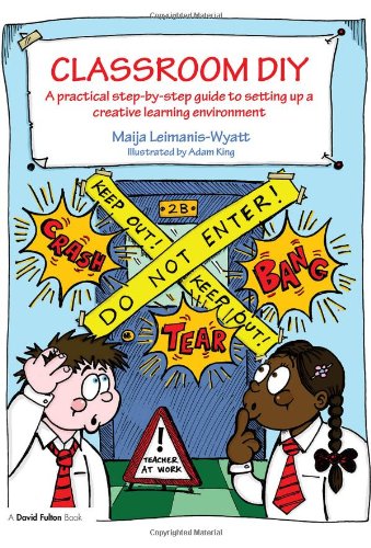 Classroom Diy A Practical Stepbystep Guide To Setting Up A Creative Learning Environment David Fulton Books 1st Edition Maija Leimaniswyatt