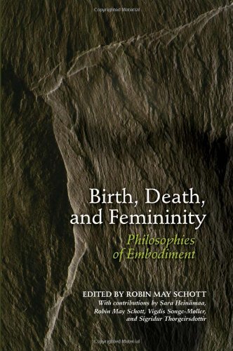 Birth Death And Femininity Philosophies Of Embodiment Robin May Schott