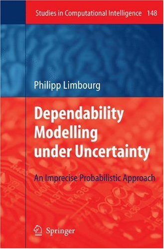 Dependability Modelling Under Uncertainty An Imprecise Probabilistic Approach 1st Edition Philipp Limbourg Auth