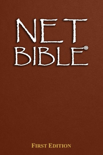 The Net Bible First Edition A New Approach To Translation Thoroughly Documented With 60932 Notes By The Translators And Editors First Biblical Studies Press