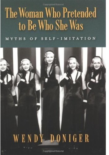 The Woman Who Pretended To Be Who She Was Myths Of Selfimitation Wendy Doniger