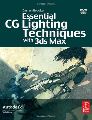 Essential Cg Lighting Techniques With 3ds Max Second Edition Autodesk Media And Entertainment Techniques 2nd Edition Darren Brooker
