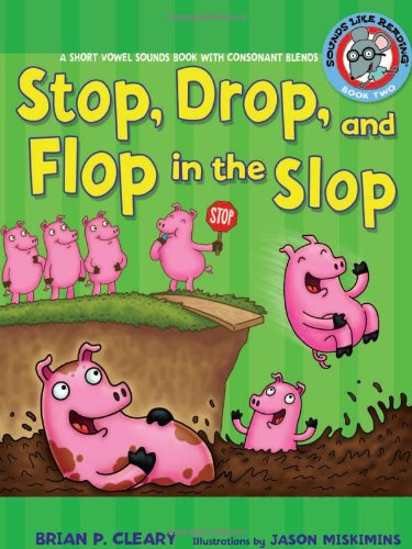 Stop Drop And Flop In The Slop A Short Vowel Sounds Book With Consonant Blends Brian P Cleary