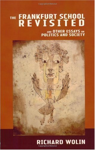 The Frankfurt School Revisited And Other Essays On Politics And Society 1st Edition Richard Wolin