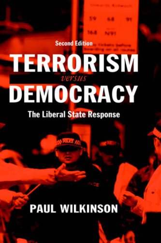 Terrorism Versus Democracy The Liberal State Response Cass Series Political Violence 2nd Edition Paul Wilkinson