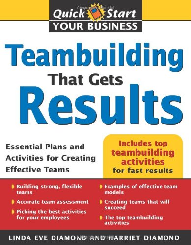 Teambuilding That Gets Results Essential Plans And Activities For Creating Effective Teams Quick Start Your Business 1st Edition Linda Diamond