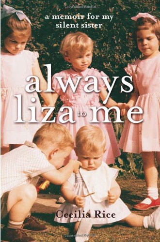 Always Liza To Me A Memoir For My Silent Sister Cecilia Rice