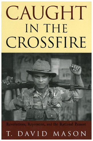 Caught In The Crossfire Revolution Repression And The Rational Peasant T David Mason
