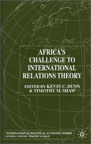 Africas Challenge To International Relations Theory International Political Economy Kevin C Dunn
