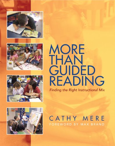 More Than Guided Reading Finding The Right Instructional Mix K3 1st Edition Cathy Mere