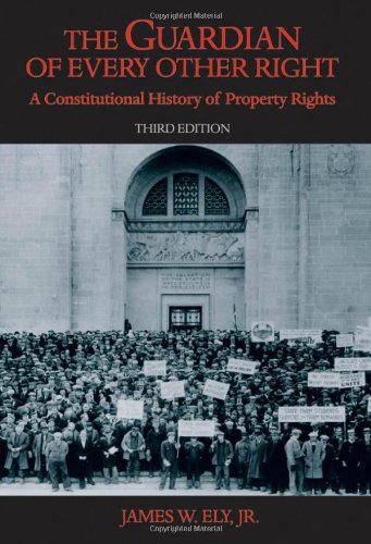 The Guardian Of Every Other Right Third Edition A Constitutional History Of Property Rights Bicentennial Essays On The Bill Of Rights 3rd Edition James W Ely