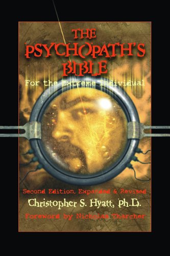 The Psychopaths Bible For The Extreme Individual 2nd Christopher S Hyatt