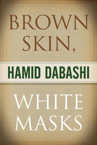 Brown Skin White Masks Hamid Dabashi