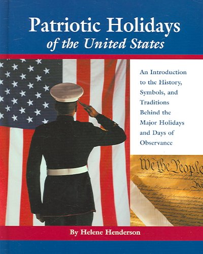 Patriotic Holidays Of The United States An Introduction To The History Symbols And Traditions Behind The Major Holidays And Days Of Observance Helene Henderson
