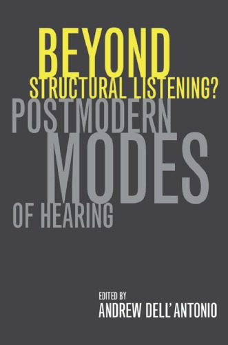 Beyond Structural Listening Postmodern Modes Of Hearing 1st Edition Andrew Dellantonio