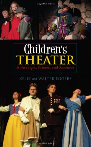 Childrens Theater A Paradigm Primer And Resource Kelly Eggers