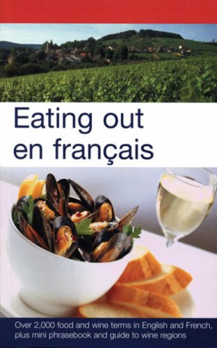 Eating Out En Francais More Than 2000 Food And Wine Terms In English And French Plus Miniphrasebook And Guide To Wine Regions English And French Edition Simon Collin Francoise Laurendeau