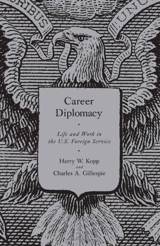 Career Diplomacy Life And Work In The Us Foreign Service Harry W Kopp