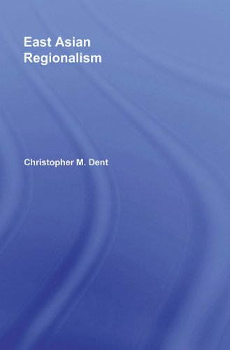 East Asian Regionalism 1st Edition Christopher M Dent