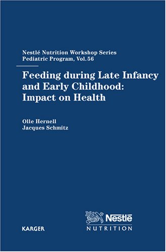 Feeding During Late Infancy And Early Childhood Impact On Health Nestle Nutrition Workshop Series Pediatric Program 1st Edition O Hernell