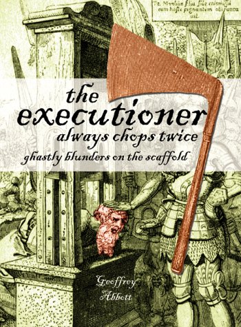 The Executioner Always Chops Twice Ghastly Blunders On The Scaffold Summersdale Humour Geoffrey Abbott