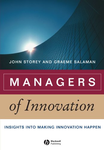 Managers Of Innovation Insights Into Making Innovation Happen Management Organizations And Business 1st Edition John Storey