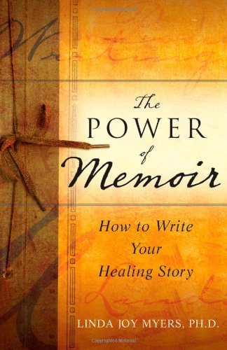 The Power Of Memoir How To Write Your Healing Story 1st Edition Linda Myers