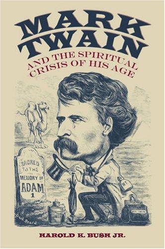 Mark Twain And The Spiritual Crisis Of His Age Amer Lit Realism Naturalism 1st Edition Harold K Bush