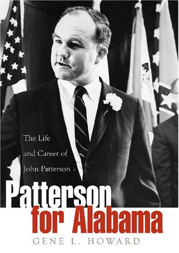 Patterson For Alabama The Life And Career Of John Patterson 1st Edition Gene Howard
