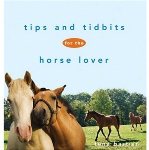 Tips And Tidbits For The Horse Lover Howell Equestrian Library 1st Edition Tena Bastian