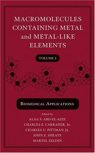 Macromolecules Containing Metal And Metallike Elements Biomedical Applications Macromolecules Containing Metal And Metallike Elements 1st Edition Alaa S Abdelaziz Charles E Carraher Charles U Pittman John E Sheats Martel Zeldin