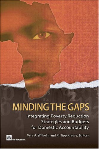 Minding The Gaps Integrating Poverty Reduction Strategies And Budgets For Domestic Accountability Vera A Wilhelm