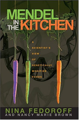 Mendel In The Kitchen A Scientists View Of Genetically Modified Foods Nina Fedoroff