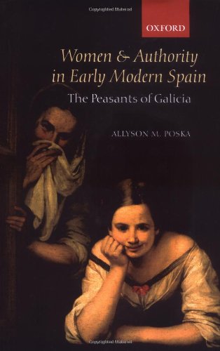 Women And Authority In Early Modern Spain The Peasants Of Galicia Allyson M Poska