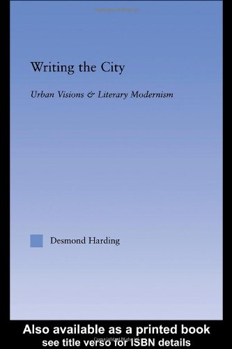 Writing The City Urban Visions And Literary Modernism Desmond Harding