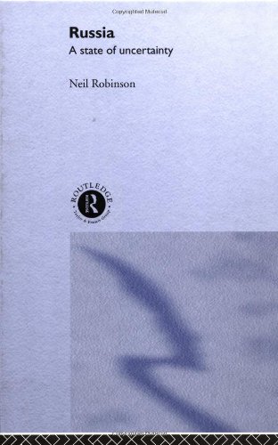 Russia A State Of Uncertainty Postcommunist States And Nations Neil Robinson