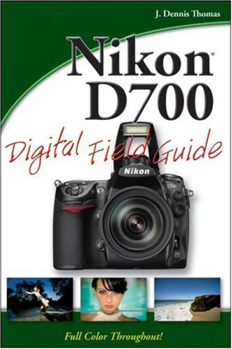 Nikon D700 Digital Field Guide 1st Edition J Dennis Thomas