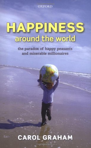 Happiness Around The World The Paradox Of Happy Peasants And Miserable Millionaires Carol Graham