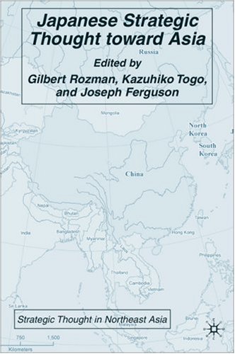 Japanese Strategic Thought Toward Asia Strategic Thought In Northeast Asia First Edition Gilbert Rozman