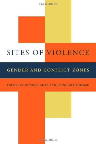 Sites Of Violence Gender And Conflict Zones 1st Edition Wenona Giles