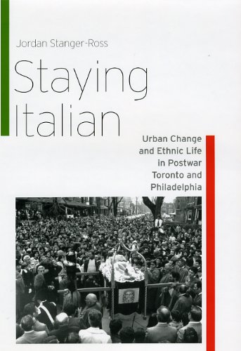 Staying Italian Urban Change And Ethnic Life In Postwar Toronto And Philadelphia Historical Studies Of Urban America 1st Edition Jordan Stangerross